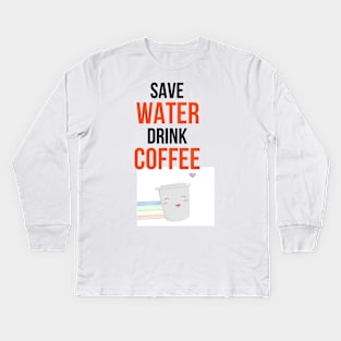 Save Water Drink Coffee Kids Long Sleeve T-Shirt